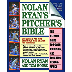 Nolan Ryan's Pitcher's Bible: The Ultimate Guide to Power, Precision, and Long-Term Performance - Paperback