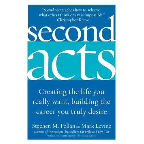 Second Acts: Creating the Life You Really Want, Building the Career You Truly Desire - Paperback
