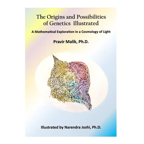 The Origins and Possibilities of Genetics Illustrated: A Mathematical Exploration in a Cosmology of Light - Paperback