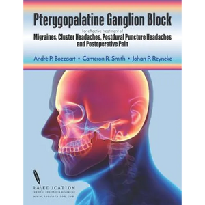 Pterygopalatine Ganglion Block: for effective treatment of Migraine, Cluster Headache, Postdural Puncture Headache & Postoperative Pain - Paperback