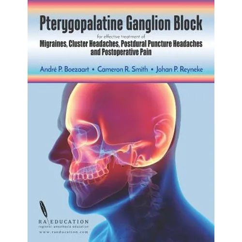 Pterygopalatine Ganglion Block: for effective treatment of Migraine, Cluster Headache, Postdural Puncture Headache & Postoperative Pain - Paperback