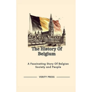 The History Of Belgium: A Fascinating Story Of Belgian Society and People - Paperback