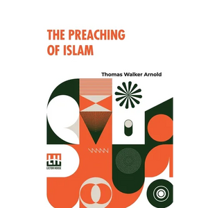 The Preaching Of Islam: A History Of The Propagation Of The Muslim Faith - Paperback