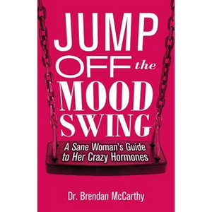 Jump Off the Mood Swing: A Sane Woman's Guide to Her Crazy Hormones - Paperback
