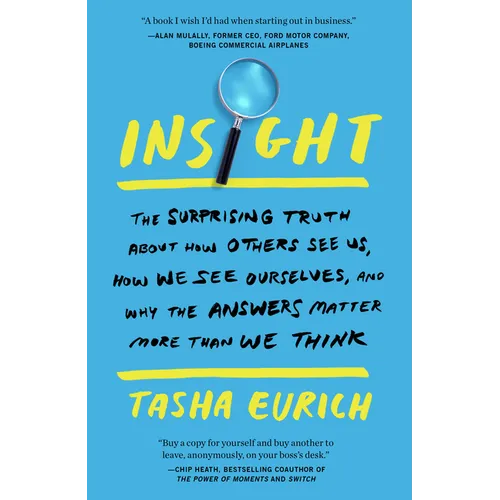 Insight: The Surprising Truth about How Others See Us, How We See Ourselves, and Why the Answers Matter More Than We Think - Paperback
