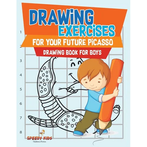 Drawing Exercises for Your Future Picasso: Drawing Book for Boys - Paperback