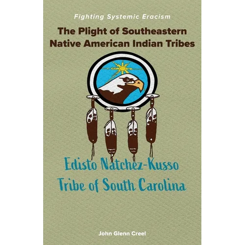 The Plight of Southeastern Native American Indian Tribes: Fighting Systemic Eracism - Paperback