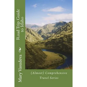 Road Trip Guide to Idaho: (Almost) Comprehensive Travel Series - Paperback