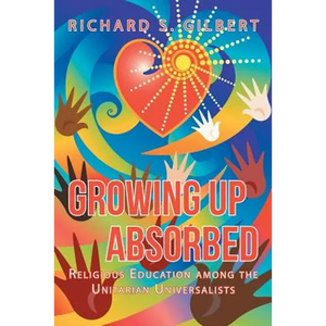 Growing Up Absorbed: Religious Education Among the Unitarian Universalists - Paperback