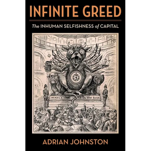 Infinite Greed: The Inhuman Selfishness of Capital - Paperback