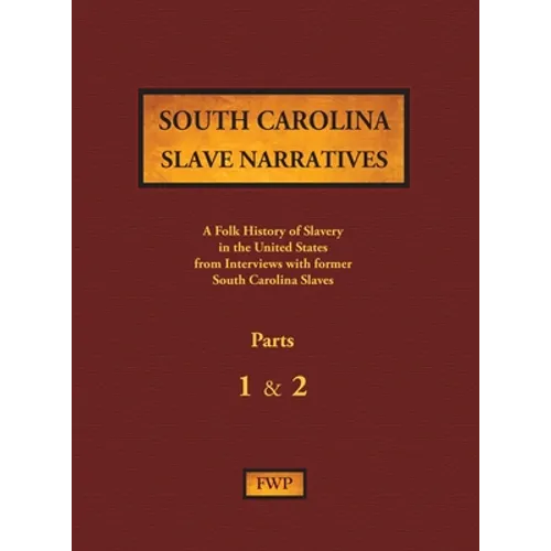 South Carolina Slave Narratives - Parts 1 & 2: A Folk History of Slavery in the United States from Interviews with Former Slaves - Hardcover