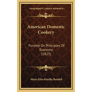 American Domestic Cookery: Formed On Principles Of Economy (1823) - Hardcover