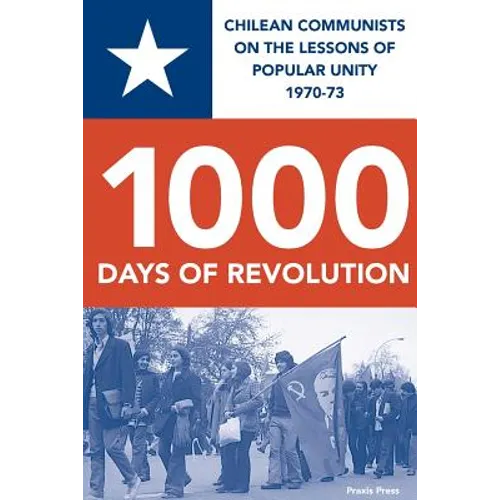 1000 Days of Revolution: Chilean Communists on the Lessons of Popular Unity 1970-73 - Paperback