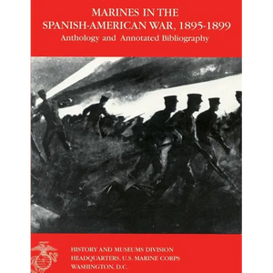Marines in the Spanish-American War: 1895-1899: Anthology and Annotated Bibliography - Paperback