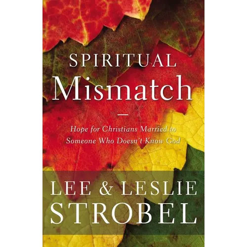 The Spiritual Mismatch: Hope for Christians Married to Someone Who Doesn't Know God - Paperback