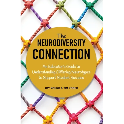 The Neurodiversity Connection: An Educator's Guide to Understanding Differing Neurotypes to Support Student Success - Paperback
