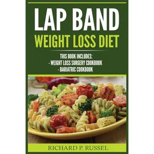 Lap Band Weight Loss Diet: Weight Loss Surgery Cookbook, Bariatric Cookbook - Paperback