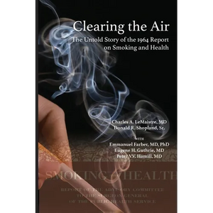 Clearing the Air: The Untold Story of the 1964 Report on Smoking and Health: The Untold Story of the - Paperback