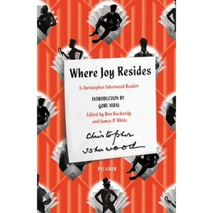 Where Joy Resides: A Christopher Isherwood Reader - Paperback