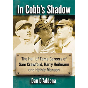 In Cobb's Shadow: The Hall of Fame Careers of Sam Crawford, Harry Heilmann and Heinie Manush - Paperback