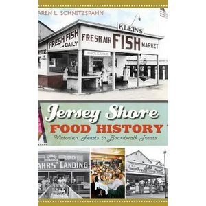 Jersey Shore Food History: Victorian Feasts to Boardwalk Treats - Hardcover