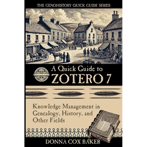 A Quick Guide to Zotero 7: Knowledge Management in Genealogy, History and Other Fields - Paperback