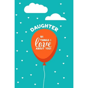 Daughter, 101 Things I Love About You: Personalized gift for your daughter, young or adult. This book is a treasure as a Valentine, birthday gift, or - Paperback