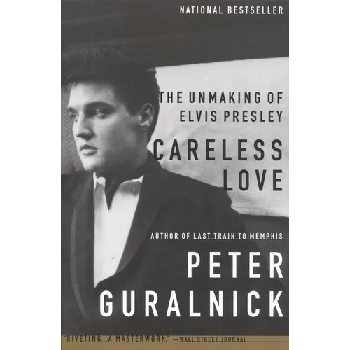 Careless Love: The Unmaking of Elvis Presley - Paperback