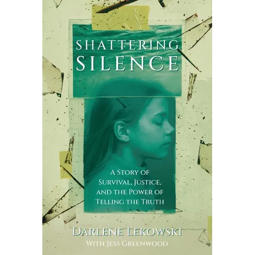 Shattering Silence: A Story of Survival, Justice, and the Power of Telling the Truth - Paperback