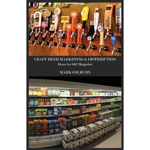 Craft Beer Marketing & Distribution: Brace for Skumeggedon - Paperback
