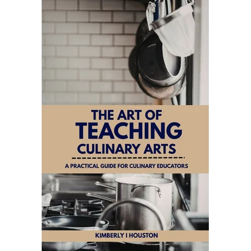 The Art of Teaching Culinary Arts - Paperback