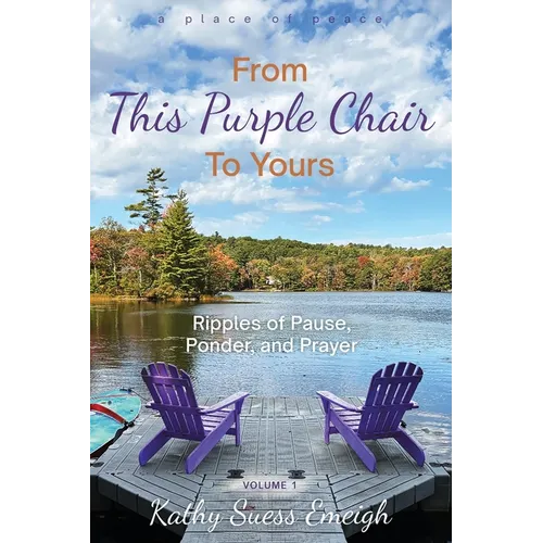 From This Purple Chair To Yours: Ripples of Pause, Ponder, and Prayer - Paperback