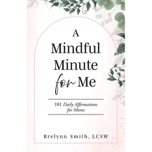 A Mindful Minute for Me: 101 Daily Affirmations for Moms - Paperback