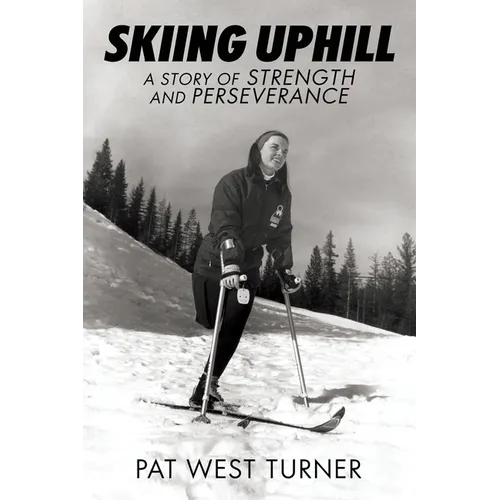 Skiing Uphill: A Story of Strength and Perseverance: A - Paperback