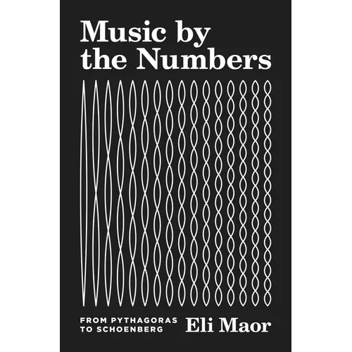 Music by the Numbers: From Pythagoras to Schoenberg - Paperback