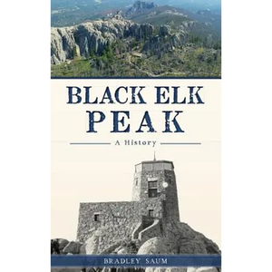 Black Elk Peak: A History - Hardcover