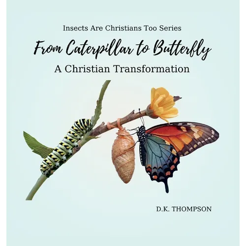 From Caterpillar to Butterfly: A Christian Transformation - Hardcover