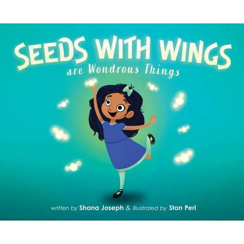Seeds with Wings Are Wondrous Things - Hardcover