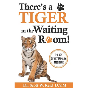There's a Tiger in the Waiting Room!: The Joy of Veterinary Medicine - Paperback