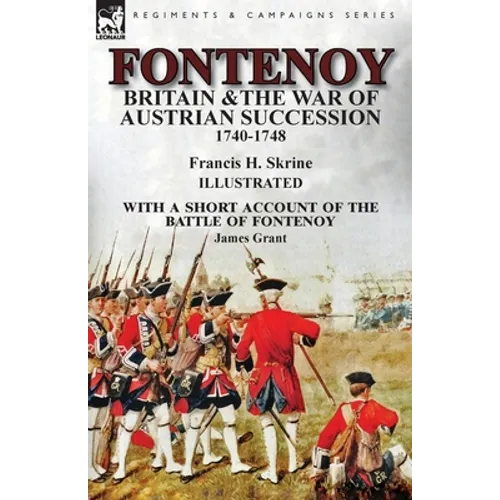 Fontenoy, Britain & The War of Austrian Succession, 1740-1748, With a Short Account of the Battle of Fontenoy - Paperback