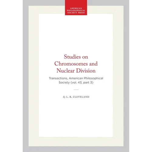 Studies on Chromosomes and Nuclear Division: Transactions, American Philosophical Society (Vol. 43, Part 3) - Hardcover