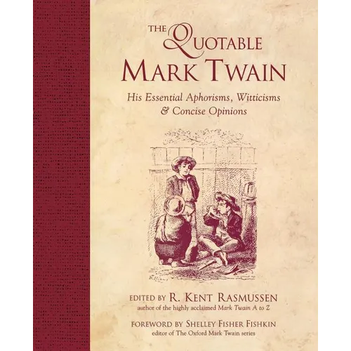 The Quotable Mark Twain: His Essential Aphorisms, Witticisms & Concise Opinions - Paperback