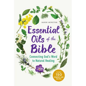 Essential Oils of the Bible: Connecting God's Word to Natural Healing - Paperback
