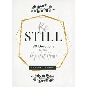 Be Still: 90 Devotions for the Hopeful Heart (a 90-Day Devotional to Rest in God's Presence) - The Perfect Gift for Christian Women - Hardcover