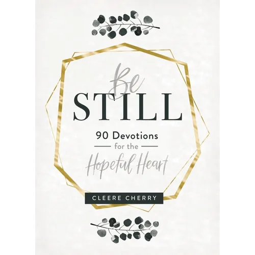 Be Still: 90 Devotions for the Hopeful Heart (a 90-Day Devotional to Rest in God's Presence) - The Perfect Gift for Christian Women - Hardcover