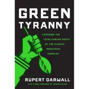Green Tyranny: Exposing the Totalitarian Roots of the Climate Industrial Complex - Paperback