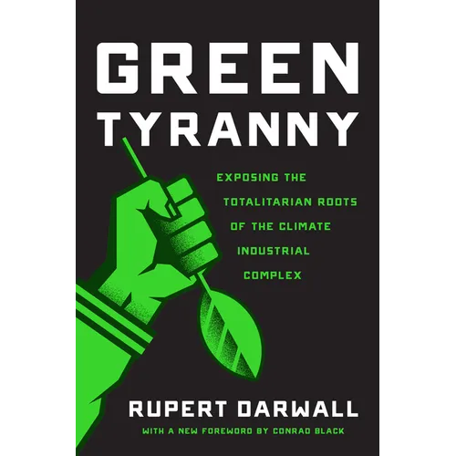 Green Tyranny: Exposing the Totalitarian Roots of the Climate Industrial Complex - Paperback