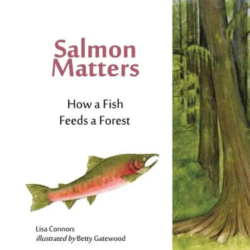 Salmon Matters: How a Fish Feeds a Forest - Paperback