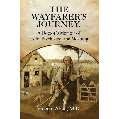 The Wayfarer's Journey: A Doctor's Memoir of Exile, Psychiatry, and Meaning - Hardcover