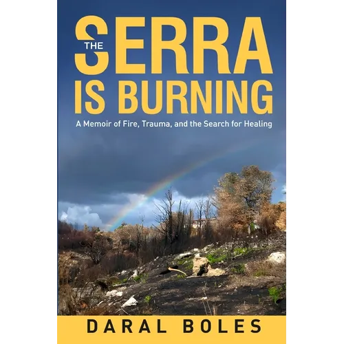 The Serra is Burning: A Memoir of Fire, Trauma, and the Search for Healing - Paperback